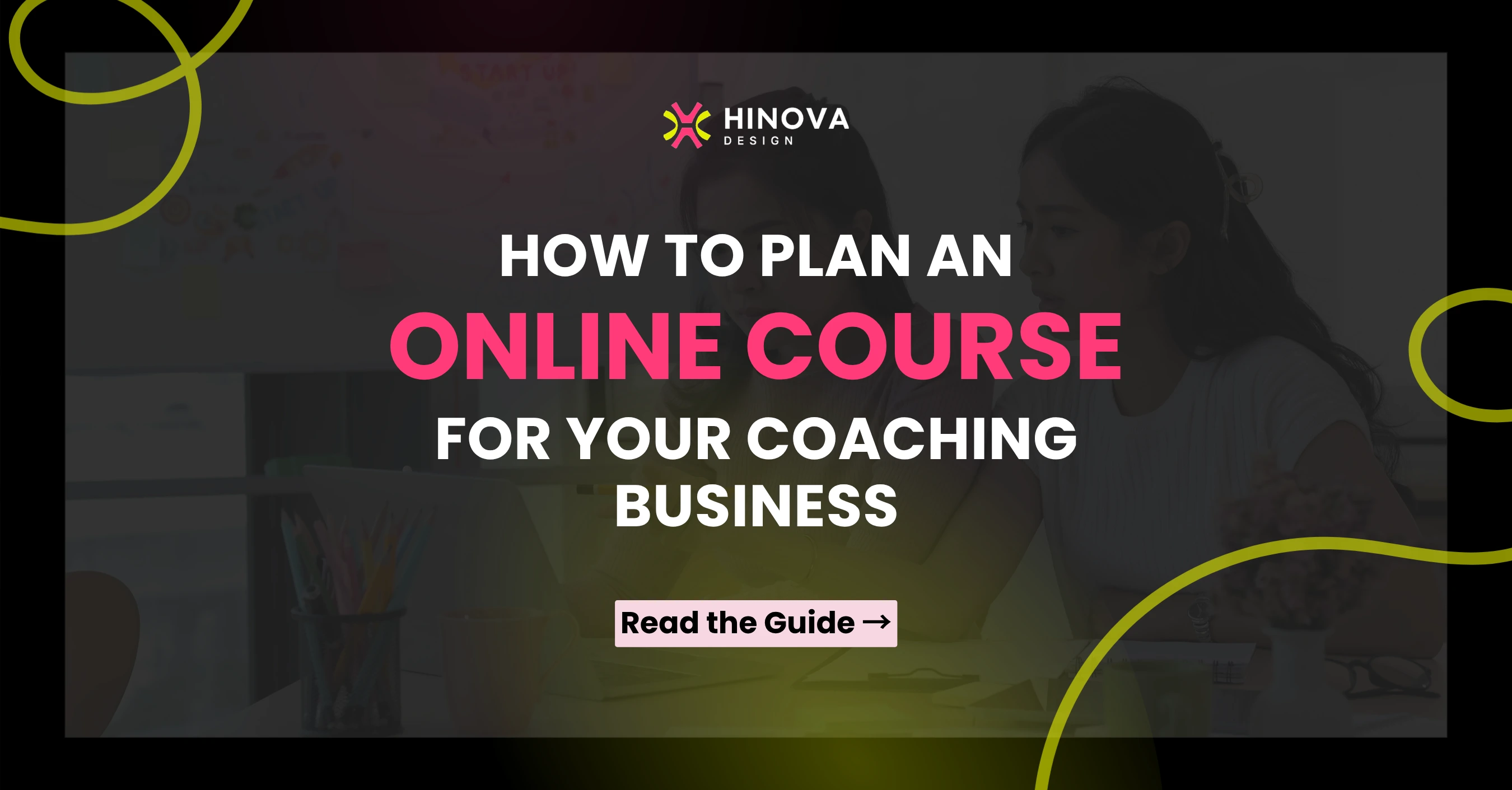 Hinova Design: How to Plan an Online Course for Your Coaching Business, with white and pink lettering on a dark planning workspace