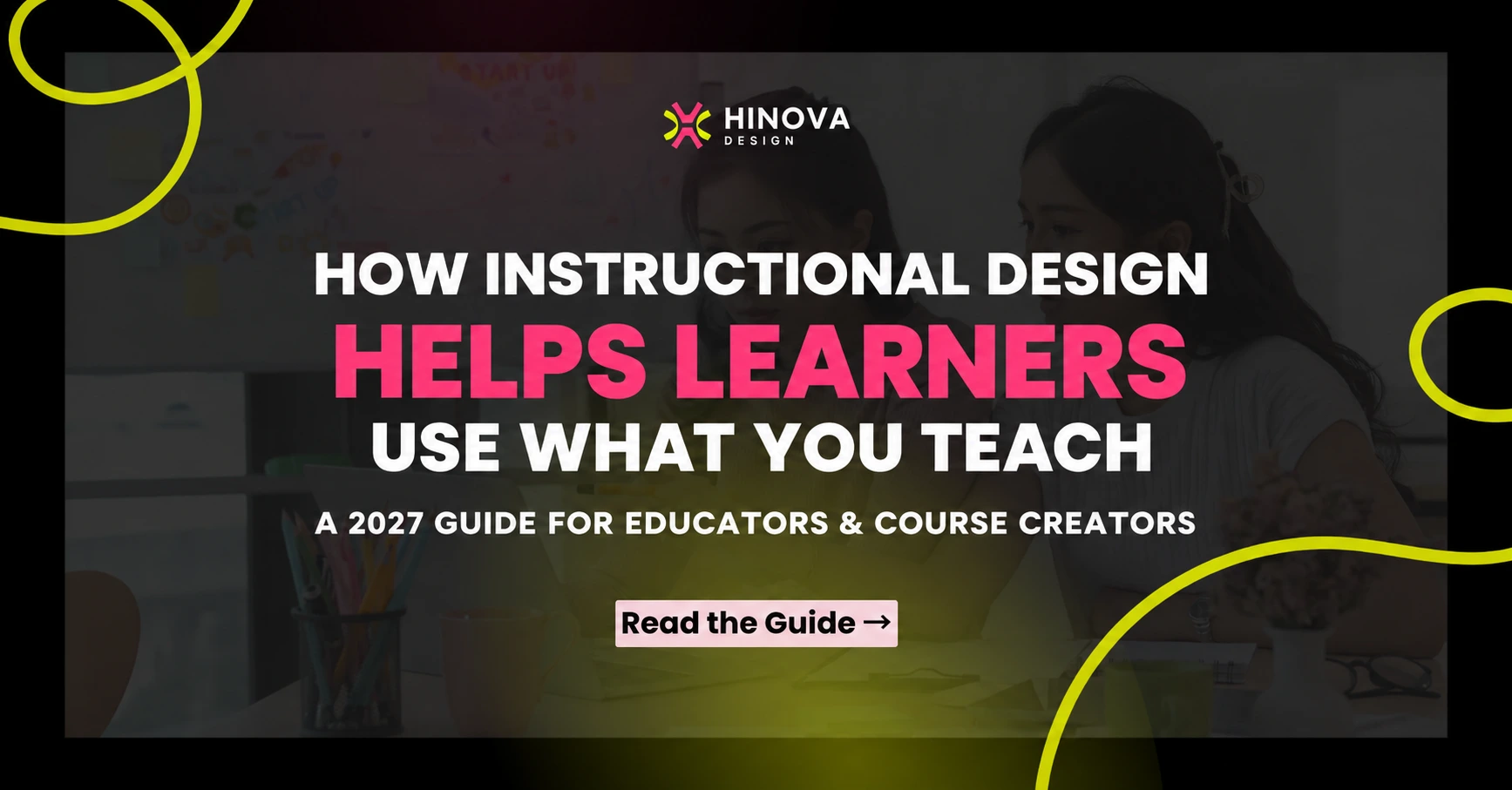 Hinova Design: How Instructional Design Helps Learners Use What You Teach, a 2027 guide for educators and course creators